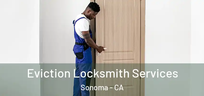  Eviction Locksmith Services Sonoma - CA
